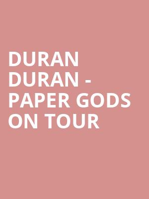 DURAN DURAN - PAPER GODS ON TOUR at O2 Arena